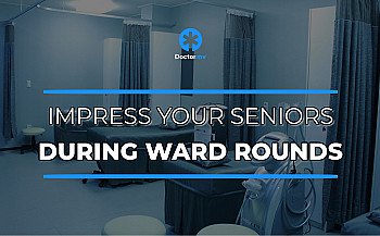 How to Impress your Seniors during Ward Rounds